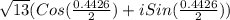 \sqrt{13}(Cos(\frac{0.4426}{2}) + i Sin(\frac{0.4426}{2}))