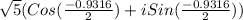 \sqrt{5}(Cos(\frac{-0.9316}{2}) + i Sin(\frac{-0.9316}{2}))