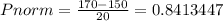 P norm = \frac{170 - 150}{20}= 0.8413447