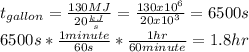 t_{gallon}=\frac{130MJ}{20\frac{kJ}{s} }= \frac{130x10^{6} }{20x10^{3}}=6500s\\ 6500s*\frac{1minute}{60s}*\frac{1hr}{60minute}=1.8hr