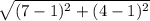 \sqrt{(7-1)^2+(4-1)^2}