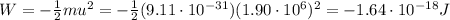 W=-\frac{1}{2}mu^2=-\frac{1}{2}(9.11\cdot 10^{-31})(1.90\cdot 10^6)^2=-1.64\cdot 10^{-18}J