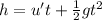 h = u't + \frac{1}{2}gt^{2}