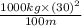 \frac{1000 kg \times (30)^{2}}{100 m}