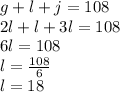 g + l + j = 108\\2l+l+3l=108\\6l=108\\l=\frac{108}{6}\\l=18
