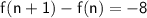\mathsf{f(n+1)-f(n)=-8}