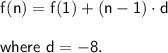 \mathsf{f(n)=f(1)+(n-1)\cdot d}\\\\ \textsf{where }\mathsf{d=-8.}