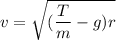 v=\sqrt{(\dfrac{T}{m}-g)r}