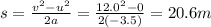 s=\frac{v^2-u^2}{2a}=\frac{12.0^2-0}{2(-3.5)}=20.6 m