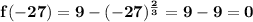 \mathbf{f(-27) = 9 - (-27)^\frac23 = 9 - 9 = 0}