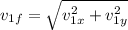 v_{1f} =\sqrt{v_{1x} ^{2}+v_{1y} ^{2} }