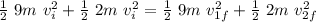 \frac{1}{2}\ 9m\ v_{i} ^{2} +\frac{1}{2}\ 2m\ v_{i} ^{2}=\frac{1}{2}\ 9m\ v_{1f} ^{2} +\frac{1}{2}\ 2m\ v_{2f} ^{2}