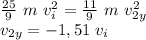 \frac{25}{9}\ m\ v_{i} ^{2} =\frac{11}{9}\ m\ v_{2y} ^{2}\\v_{2y} =-1,51\ v_{i}