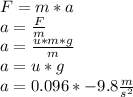 F=m*a\\a=\frac{F}{m}\\a=\frac{u*m*g}{m}\\a=u*g\\a=0.096*-9.8\frac{m}{s^{2} }