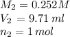 M_{2} =0.252M\\V_{2}\,=9.71\,ml\\n_{2}=1\,mol