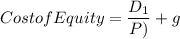 $Cost of Equity =\frac{D_1}{P)} +g