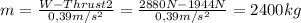 m=\frac{W-Thrust2}{0,39 m/s^{2}} =\frac{2880N-1944N}{0,39 m/s^{2}} = 2400kg