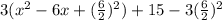 3(x^2 -6x +(\frac{6}{2})^2) +15 - 3(\frac{6}{2})^2