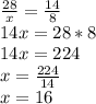 \frac{28}{x}=\frac{14}{8}\\14x=28*8\\14x=224\\x=\frac{224}{14}\\x=16
