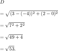 D\\\\=\sqrt{(3-(-4))^2+(2-0)^2}\\\\=\sqrt{7^2+2^2}\\\\=\sqrt{49+4}\\\\=\sqrt{53}.