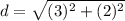 d=\sqrt{(3)^{2}+(2)^{2}}