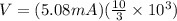 V = (5.08 mA)(\frac{10}{3}\times 10^3)