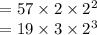 \begin{array}{l}{=57 \times 2 \times 2^{2}} \\ {=19 \times 3 \times 2^{3}}\end{array}