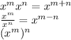 x^{m} x^{n}=x^{m+n} \\\frac{x^{m} }{x^{n} }=x^{m-n} \\(x^{m})^{n}
