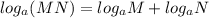 log_{a}(MN)=log_{a}M+  log_{a}N