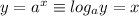 y=a^{x} \equiv log_{a}y=x