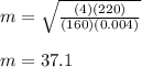 m=\sqrt{\frac{(4)(220)}{(160)(0.004)}}\\\\m =37.1