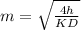 m=\sqrt{\frac{4h}{KD}}
