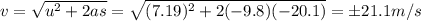 v=\sqrt{u^2+2as}=\sqrt{(7.19)^2+2(-9.8)(-20.1)}=\pm 21.1 m/s