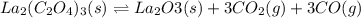 La_2(C_2O_4)_3(s)\rightleftharpoons La_2O3(s)+3CO_2(g)+3CO(g)