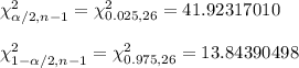 \chi^2_{\alpha/2, n-1}=\chi^2_{0.025, 26}=41.92317010\\\\ \chi^2_{1-\alpha/2, n-1}=\chi^2_{0.975, 26}=13.84390498