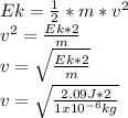 Ek=\frac{1}{2}*m*v^{2} \\v^{2}=\frac{Ek*2}{m} \\v=\sqrt{\frac{Ek*2}{m}} \\v=\sqrt{\frac{2.09J*2}{1x10^{-6} kg}}