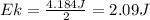 Ek=\frac{4.184J}{2}=2.09J
