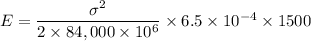 E=\dfrac{\sigma^2}{2\times 84,000\times 10^6}\times 6.5\times 10^{-4}\times 1500