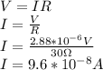 V=IR\\I=\frac{V}{R}\\I=\frac{2.88*10^{-6}V}{30\Omega}\\I=9.6*10^{-8}A