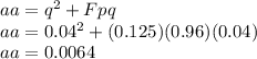 aa=q^{2}+Fpq\\ aa=0.04^{2}+(0.125)(0.96)(0.04)\\aa=0.0064