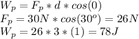 W_p=F_p*d*cos(0)\\F_p=30N*cos(30^o)=26N\\W_p=26*3*(1)=78J