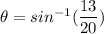 \theta=sin^{-1}(\dfrac{13}{20})