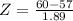 Z = \frac{60 - 57}{1.89}