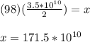 (98)(\frac{3.5*10^{10}}{2})=x\\\\x=171.5*10^{10}
