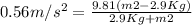 0.56 m/s^{2}=\frac {9.81(m2-2.9Kg)}{2.9Kg+m2}