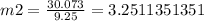 m2=\frac {30.073}{9.25}=3.2511351351