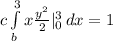 c\int\limits^3_b{x\frac{y^2}{2} }|^3_0 \, dx =1