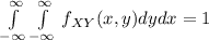 \int\limits^\infty_{-\infty} \int\limits^\infty_{-\infty}{} \,f_{XY}(x,y) dydx=1