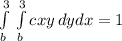 \int\limits^3_b {}\int\limits^3_b {cxy} \, dydx =1