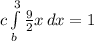 c\int\limits^3_b{\frac{9}{2}x } \, dx =1